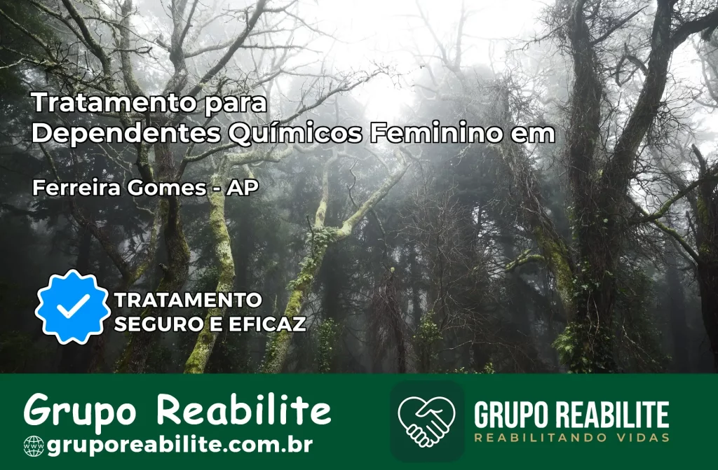 Tratamento para Dependentes Químicos Feminino em Ferreira Gomes – AP