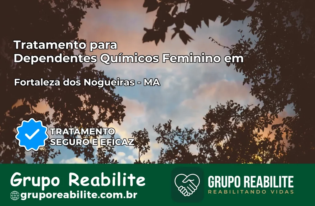 Tratamento para Dependentes Químicos Feminino em Fortaleza dos Nogueiras – MA