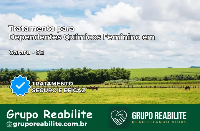 Tratamento para Dependentes Químicos Feminino em Gararu – SE