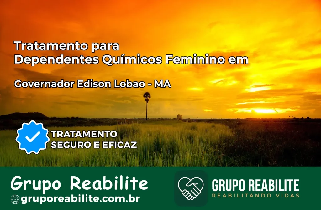Tratamento para Dependentes Químicos Feminino em Governador Edison Lobão – MA