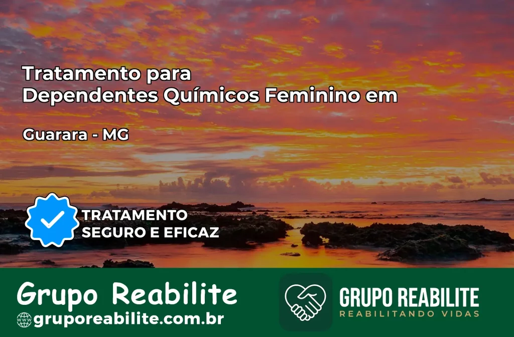 Tratamento para Dependentes Químicos Feminino em Guarará – MG