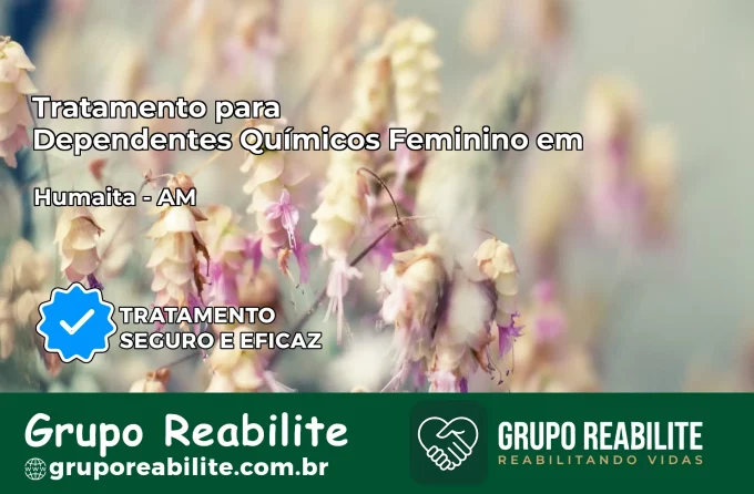 Tratamento para Dependentes Químicos Feminino em Humaitá – AM