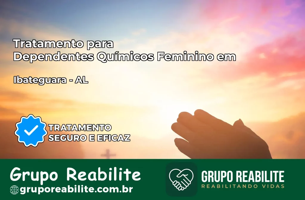 Tratamento para Dependentes Químicos Feminino em Ibateguara – AL