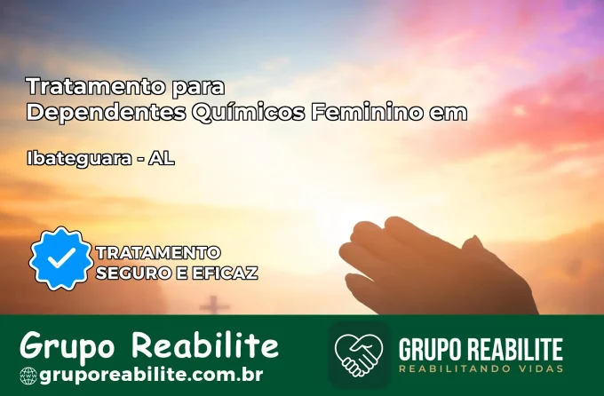 Tratamento para Dependentes Químicos Feminino em Ibateguara – AL