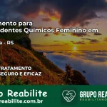Tratamento para Dependentes Químicos Feminino em Igrejinha – RS