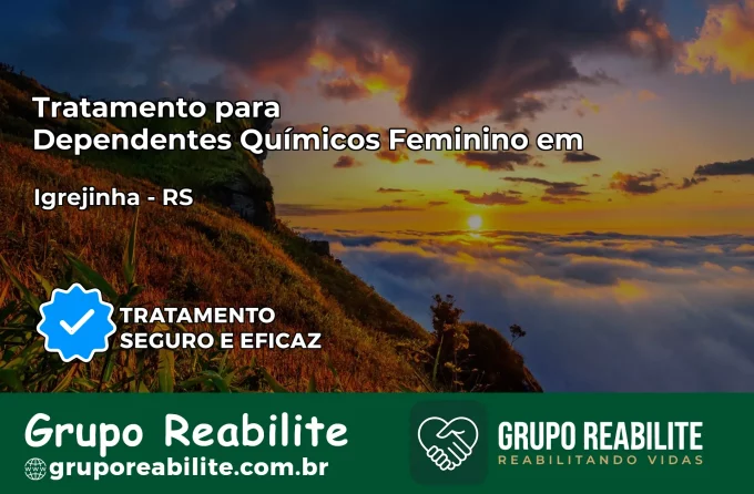 Tratamento para Dependentes Químicos Feminino em Igrejinha – RS