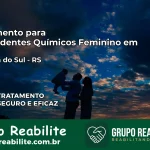 Tratamento para Dependentes Químicos Feminino em Ipiranga do Sul – RS