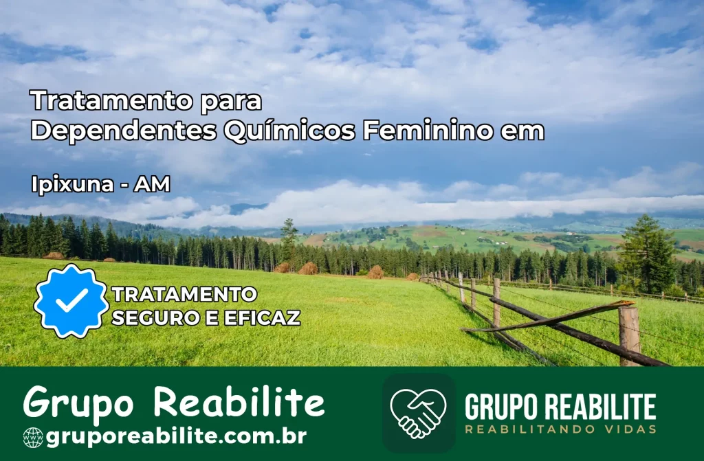 Tratamento para Dependentes Químicos Feminino em Ipixuna – AM