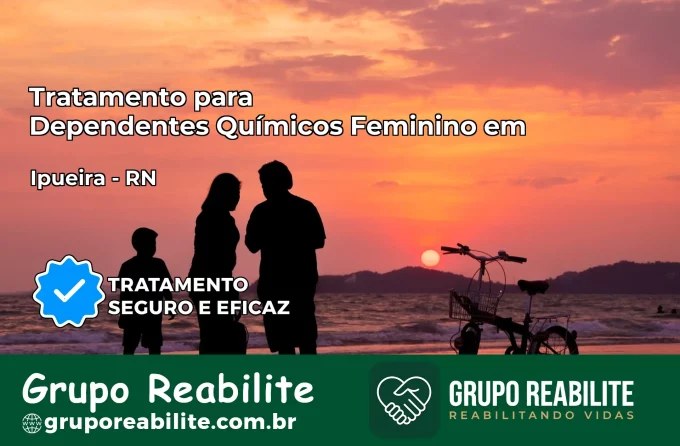 Tratamento para Dependentes Químicos Feminino em Ipueira – RN
