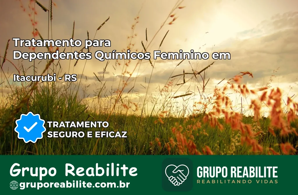 Tratamento para Dependentes Químicos Feminino em Itacurubi – RS