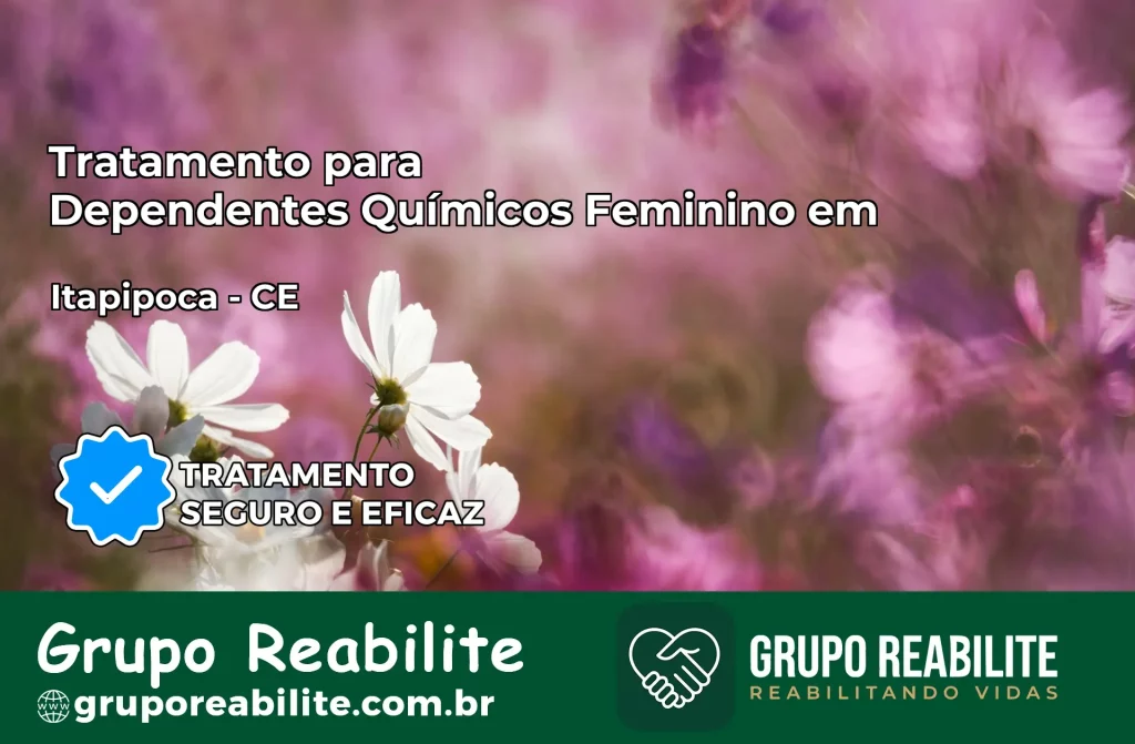 Tratamento para Dependentes Químicos Feminino em Itapipoca – CE