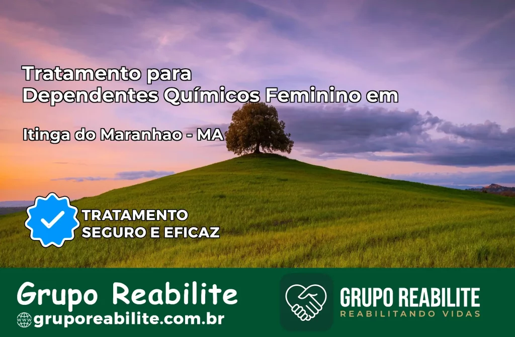 Tratamento para Dependentes Químicos Feminino em Itinga do Maranhão – MA