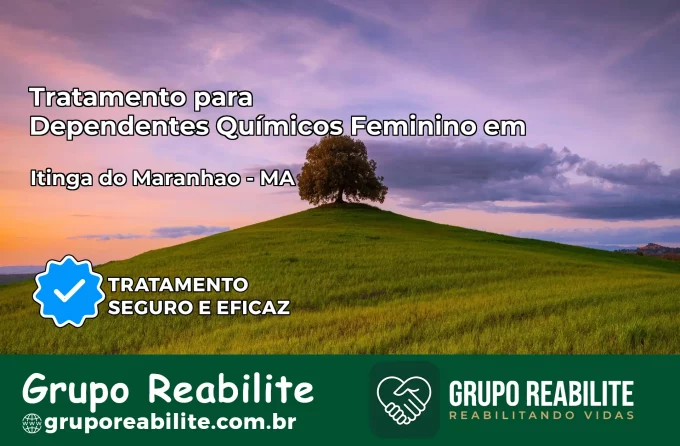 Tratamento para Dependentes Químicos Feminino em Itinga do Maranhão – MA