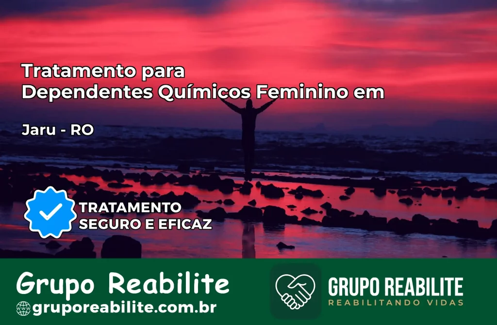 Tratamento para Dependentes Químicos Feminino em Jaru – RO