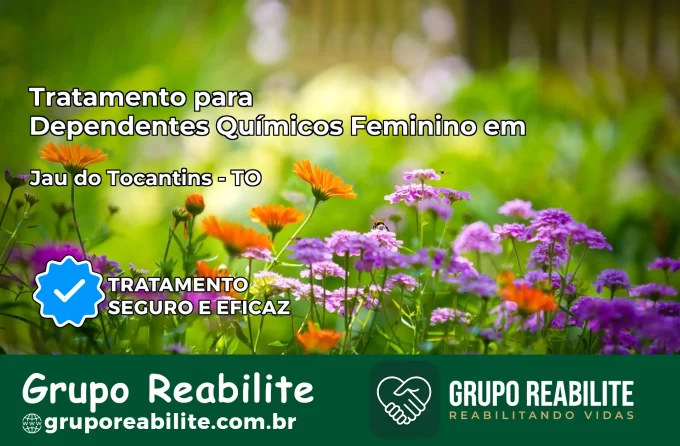 Tratamento para Dependentes Químicos Feminino em Jaú do Tocantins – TO