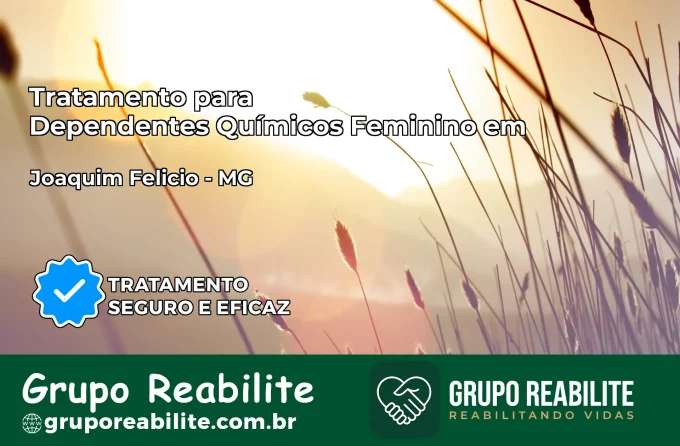 Tratamento para Dependentes Químicos Feminino em Joaquim Felício – MG