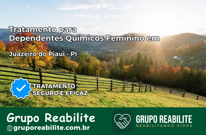 Tratamento para Dependentes Químicos Feminino em Juazeiro do Piauí – PI