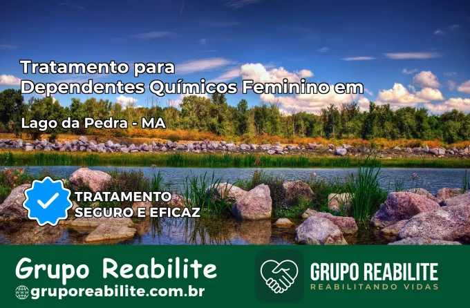 Tratamento para Dependentes Químicos Feminino em Lago da Pedra – MA