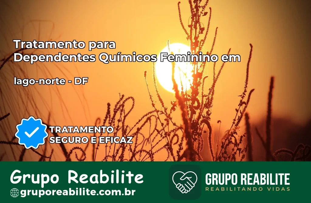 Tratamento para Dependentes Químicos Feminino em lago-norte – DF