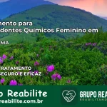 Tratamento para Dependentes Químicos Feminino em Loreto – MA