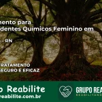 Tratamento para Dependentes Químicos Feminino em Macaíba – RN