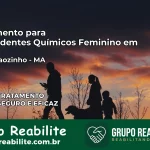 Tratamento para Dependentes Químicos Feminino em Maranhãozinho – MA