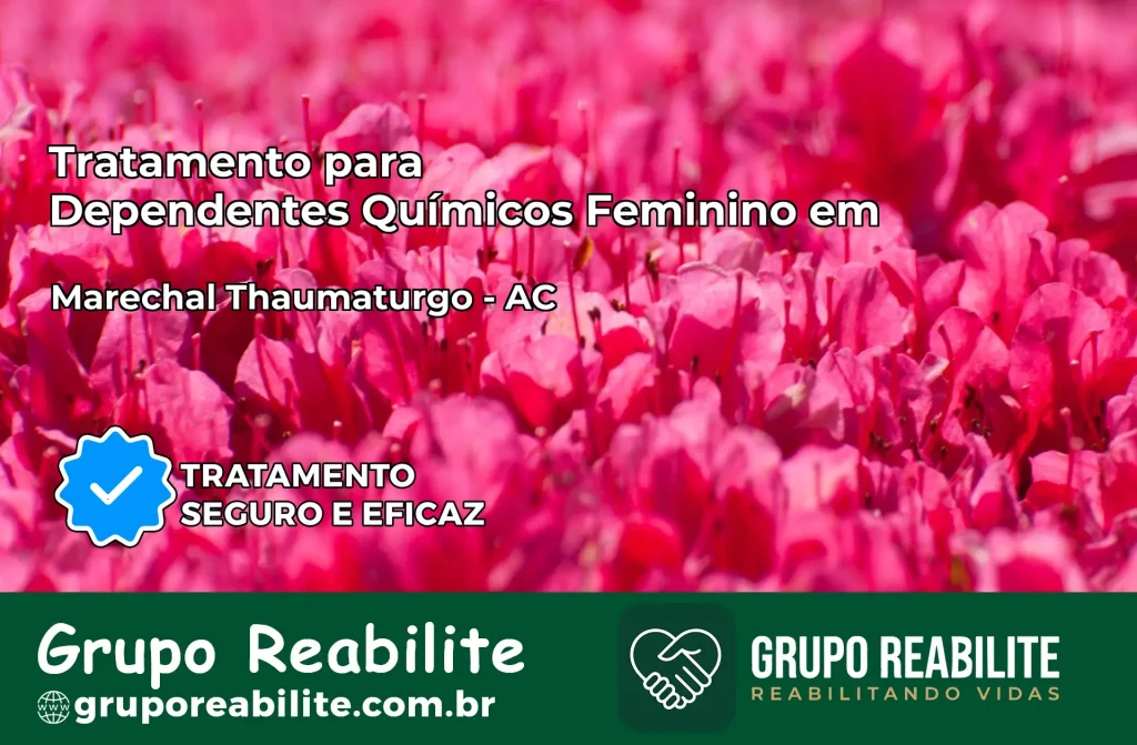 Tratamento para Dependentes Químicos Feminino em Marechal Thaumaturgo – AC