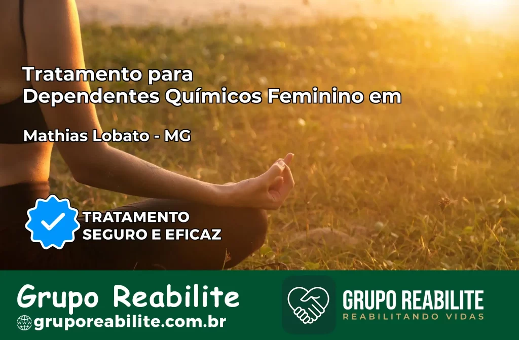 Tratamento para Dependentes Químicos Feminino em Mathias Lobato – MG