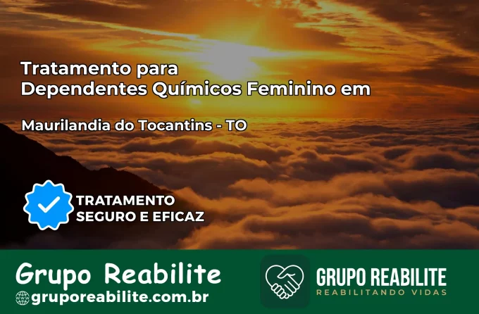 Tratamento para Dependentes Químicos Feminino em Maurilândia do Tocantins – TO