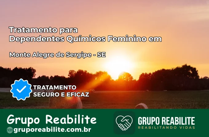 Tratamento para Dependentes Químicos Feminino em Monte Alegre de Sergipe – SE