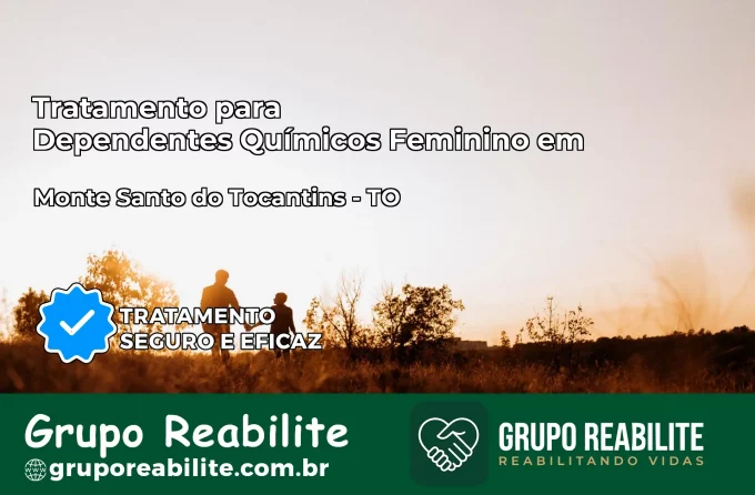 Tratamento para Dependentes Químicos Feminino em Monte Santo do Tocantins – TO