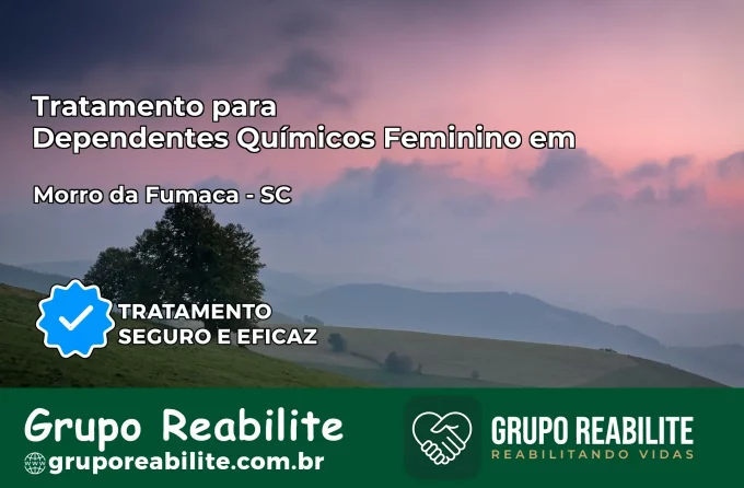 Tratamento para Dependentes Químicos Feminino em Morro da Fumaça – SC