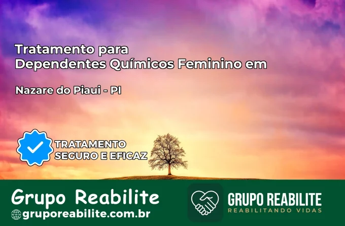 Tratamento para Dependentes Químicos Feminino em Nazaré do Piauí – PI