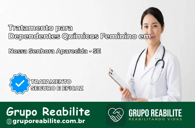 Tratamento para Dependentes Químicos Feminino em Nossa Senhora Aparecida – SE