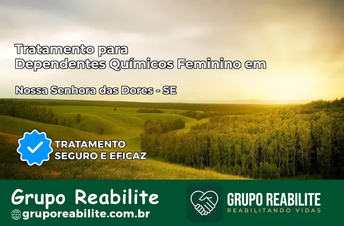 Tratamento para Dependentes Químicos Feminino em Nossa Senhora das Dores – SE