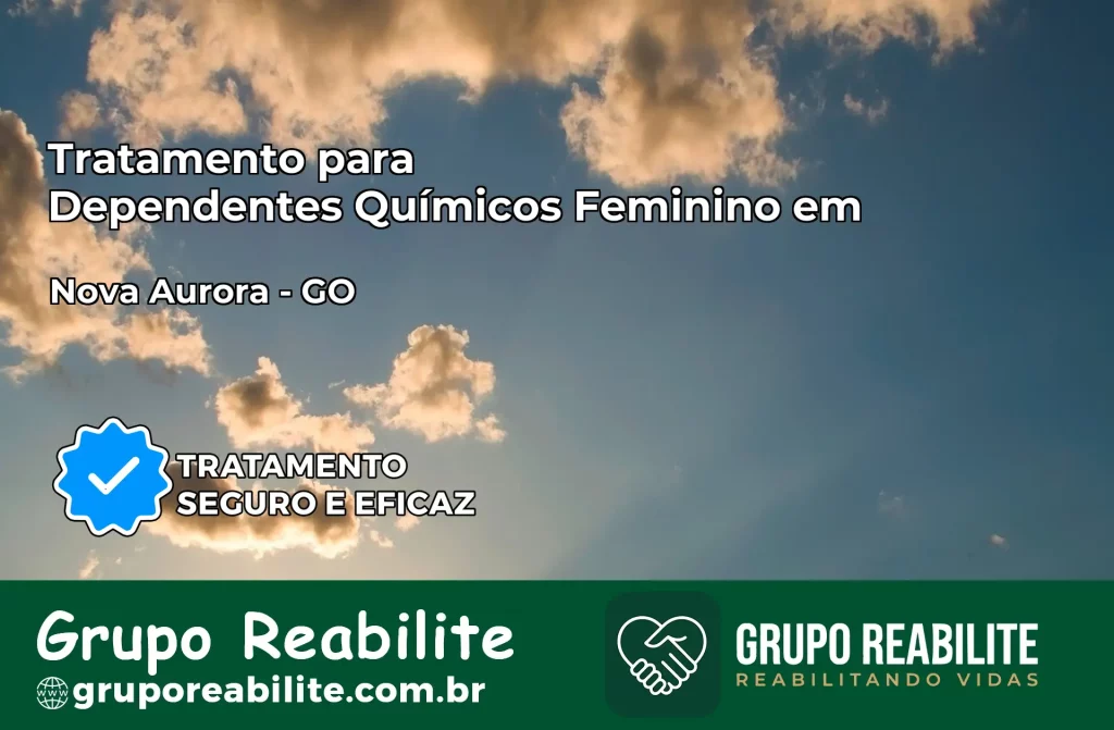 Tratamento para Dependentes Químicos Feminino em Nova Aurora – GO