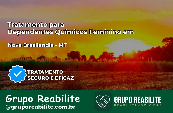 Tratamento para Dependentes Químicos Feminino em Nova Brasilândia – MT