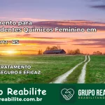 Tratamento para Dependentes Químicos Feminino em Nova Hartz – RS