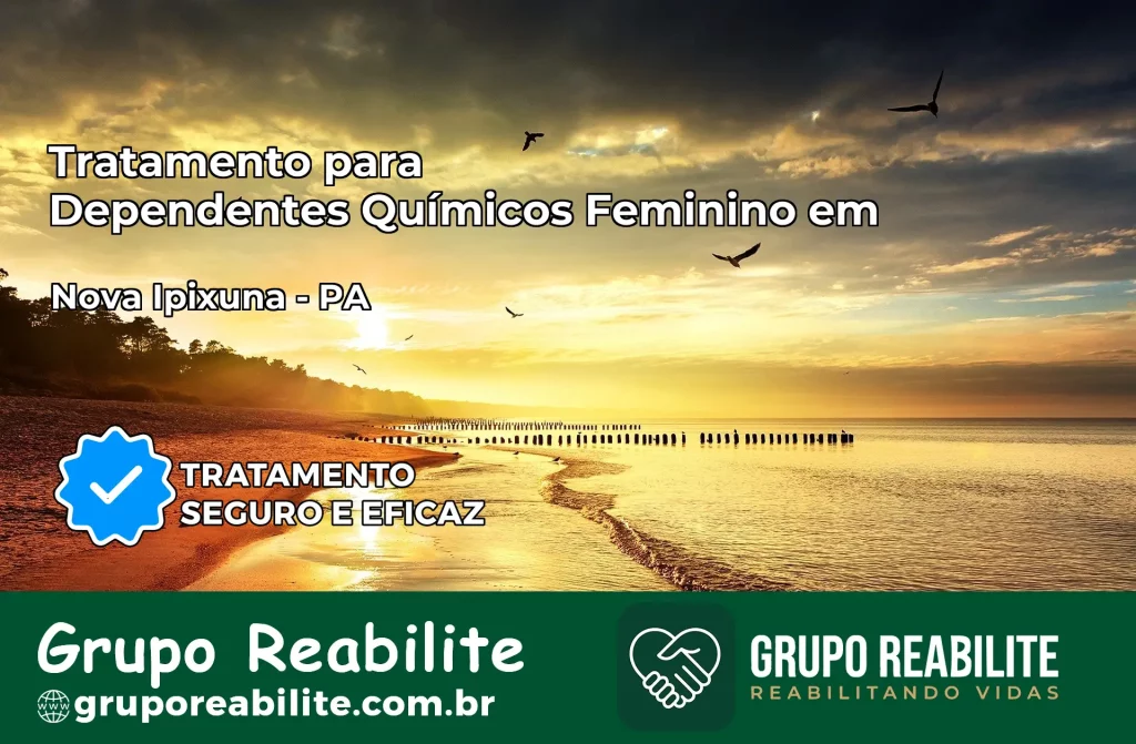 Tratamento para Dependentes Químicos Feminino em Nova Ipixuna – PA