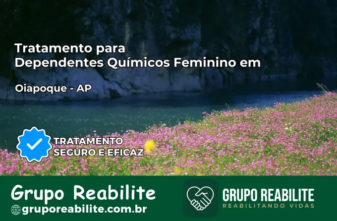 Tratamento para Dependentes Químicos Feminino em Oiapoque – AP