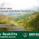 Tratamento para Dependentes Químicos Feminino em Ourém – PA