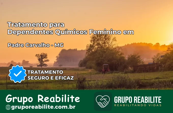 Tratamento para Dependentes Químicos Feminino em Padre Carvalho – MG