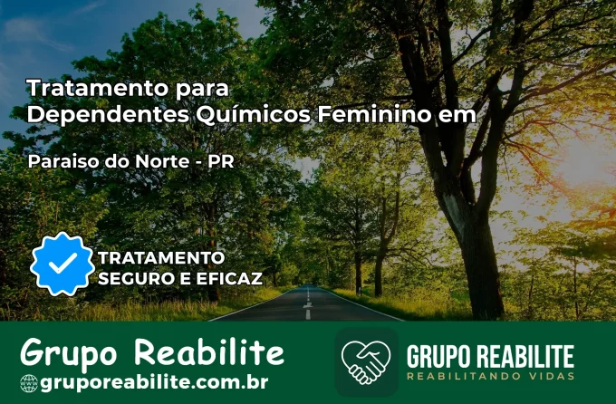 Tratamento para Dependentes Químicos Feminino em Paraíso do Norte – PR