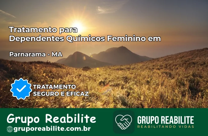 Tratamento para Dependentes Químicos Feminino em Parnarama – MA