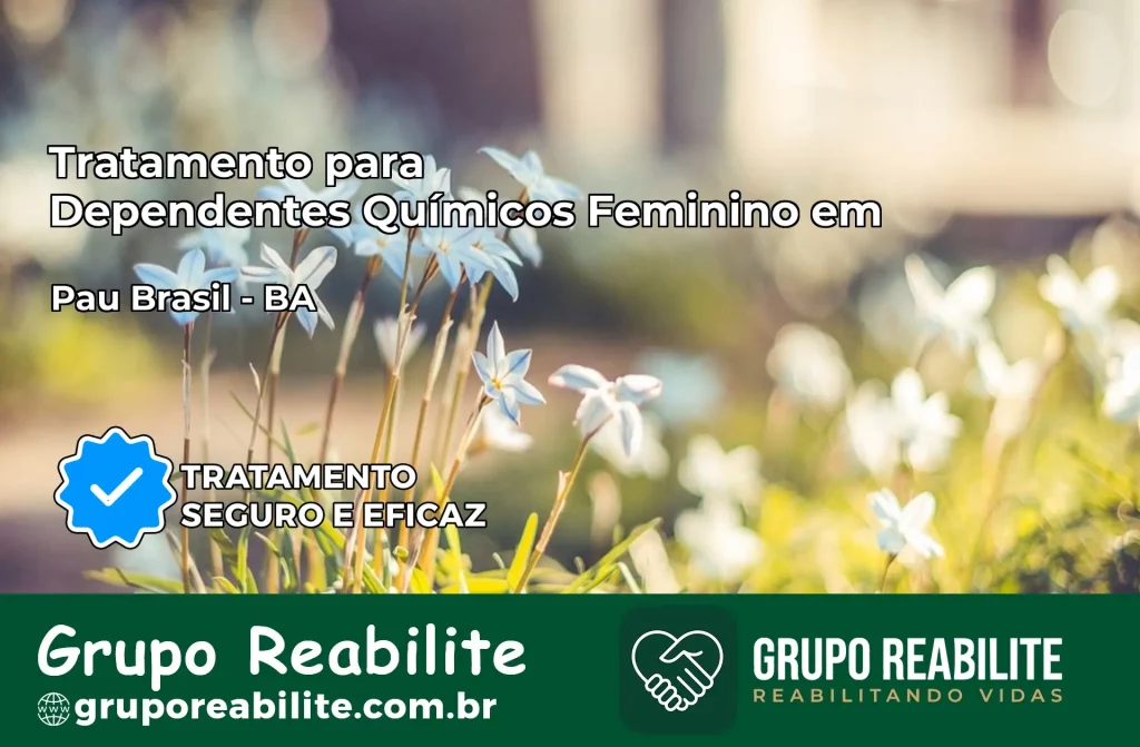 Tratamento para Dependentes Químicos Feminino em Pau Brasil – BA