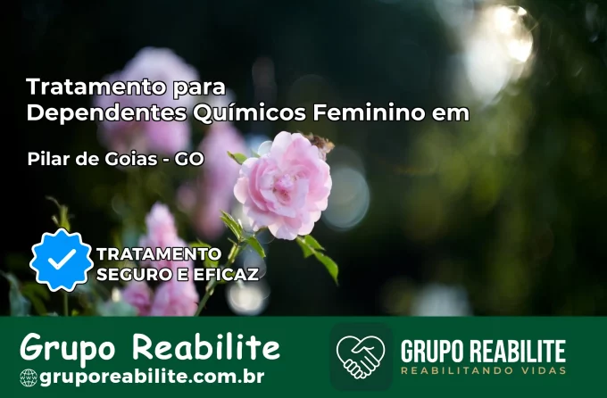 Tratamento para Dependentes Químicos Feminino em Pilar de Goiás – GO