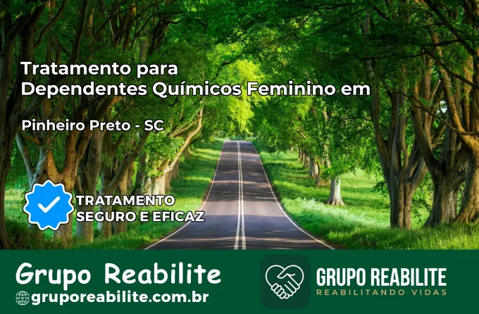 Tratamento para Dependentes Químicos Feminino em Pinheiro Preto – SC
