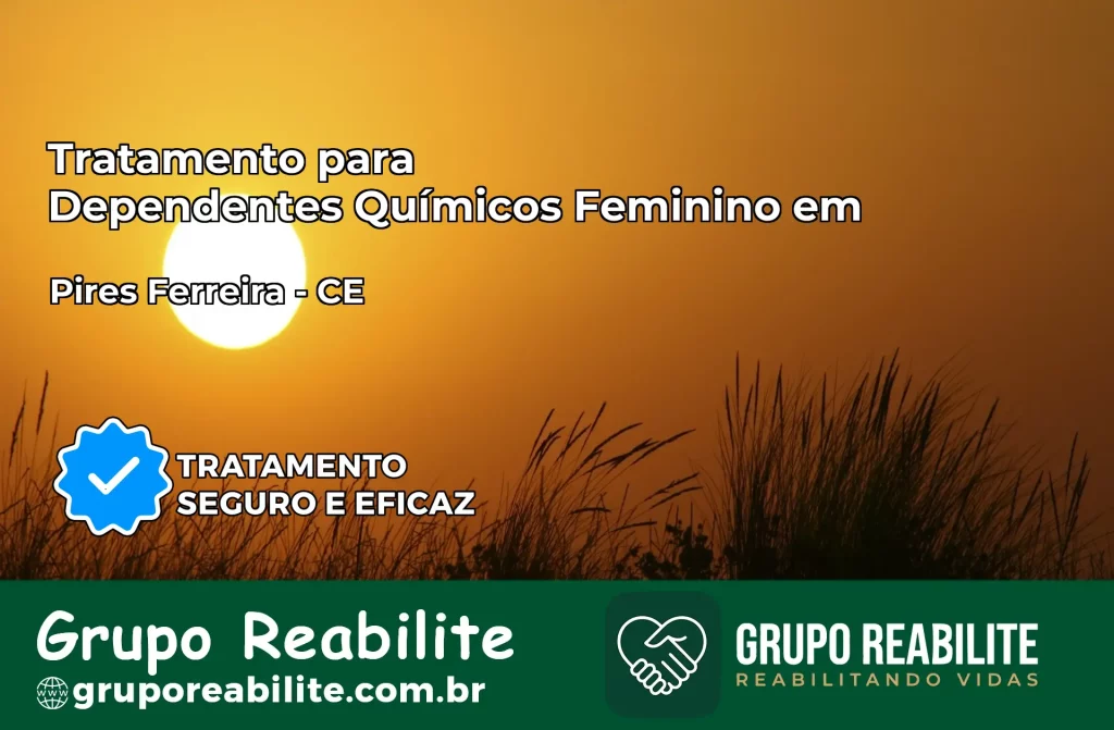 Tratamento para Dependentes Químicos Feminino em Pires Ferreira – CE