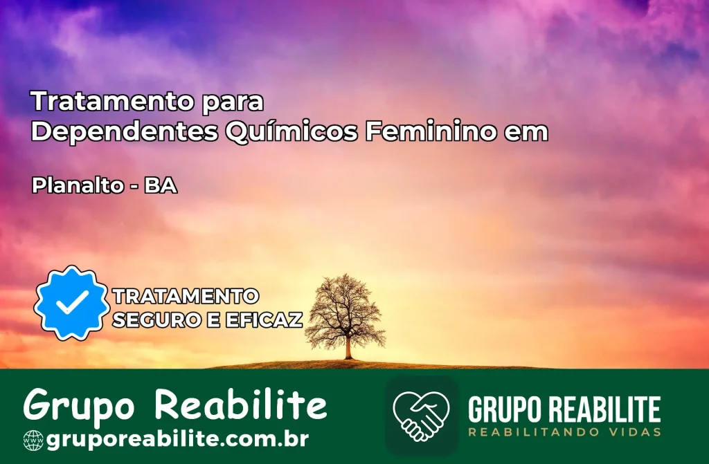 Tratamento para Dependentes Químicos Feminino em Planalto – BA