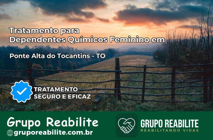 Tratamento para Dependentes Químicos Feminino em Ponte Alta do Tocantins – TO